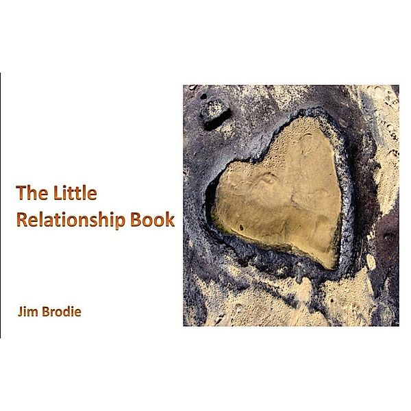 The Little Relationship Book / FastPencil.com, Jim Brodie