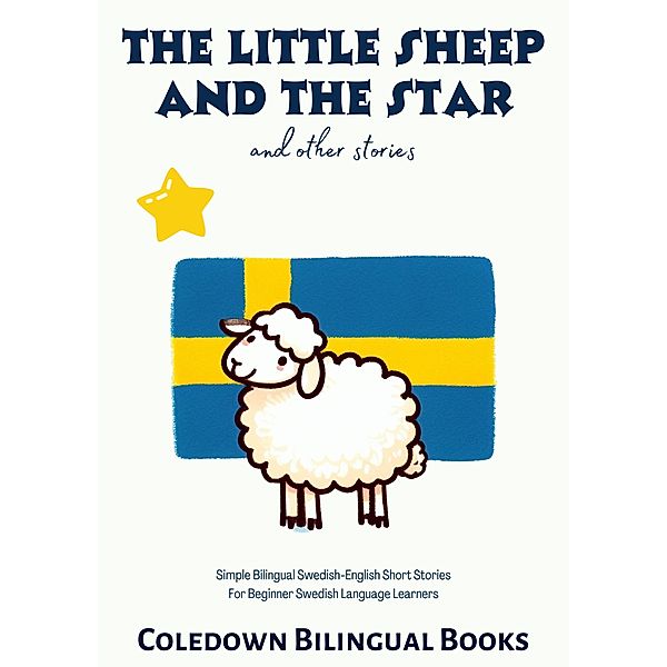 The Little Sheep and the Star and Other Stories: Simple Bilingual Swedish-English Short Stories For Beginner Swedish Language Learners, Coledown Bilingual Books