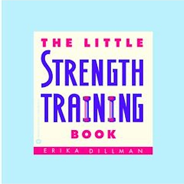 The Little Strength Training Book, Erika Dillman