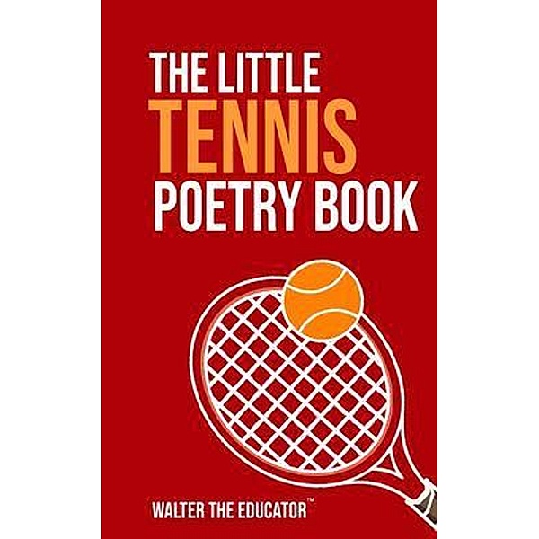 The Little Tennis Poetry Book / The Little Poetry Sports Book Series, Walter the Educator
