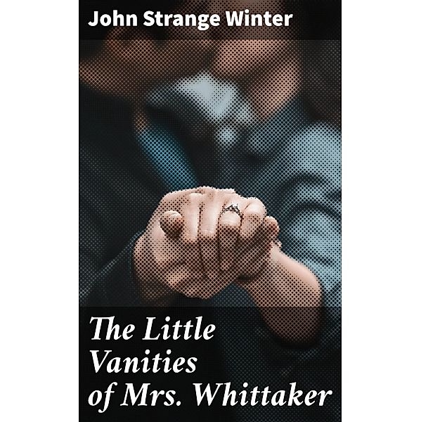 The Little Vanities of Mrs. Whittaker, John Strange Winter