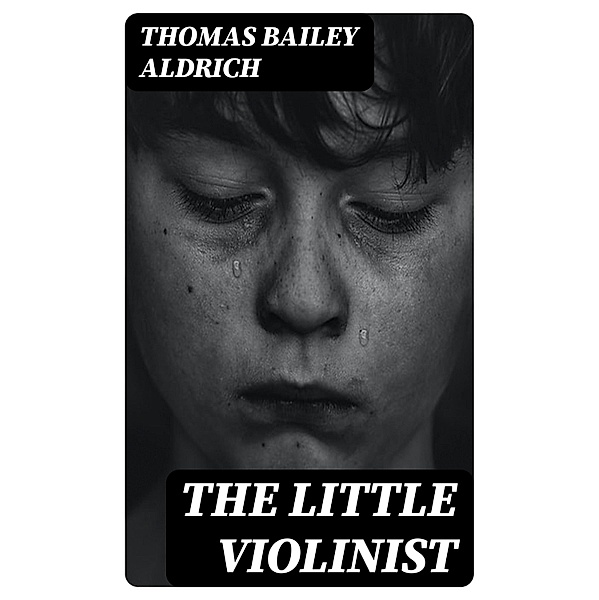 The Little Violinist, Thomas Bailey Aldrich