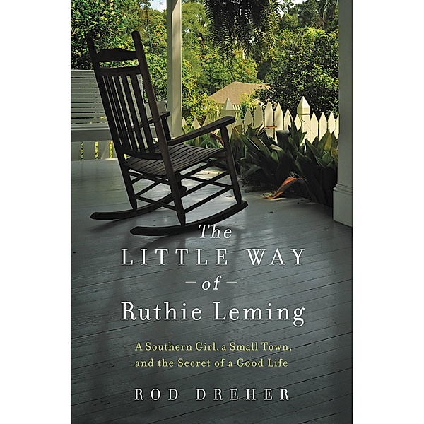 The Little Way of Ruthie Leming, Rod Dreher