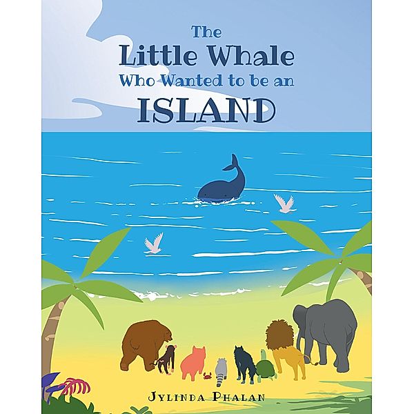 The Little Whale Who Wanted to be an Island, Jylinda Phalan