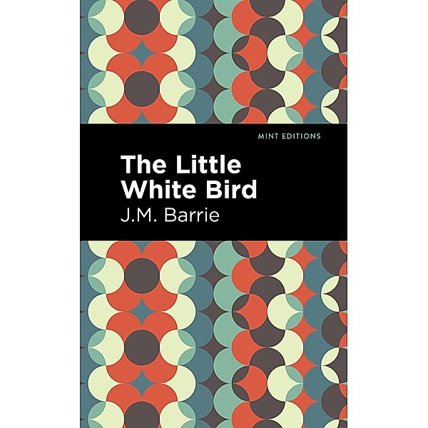 The Little White Bird / Mint Editions (Fantasy and Fairytale), J. M. Barrie