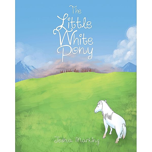 The Little White Pony / Page Publishing, Inc., Joshua Marking