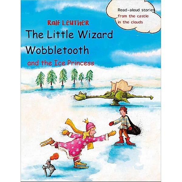 The Little Wizard Wobbletooth and the Ice Princess (Read-aloud stories from the castle in the clouds, #5) / Read-aloud stories from the castle in the clouds, Ralf Leuther, Mathias Weber (Ilustraciones)