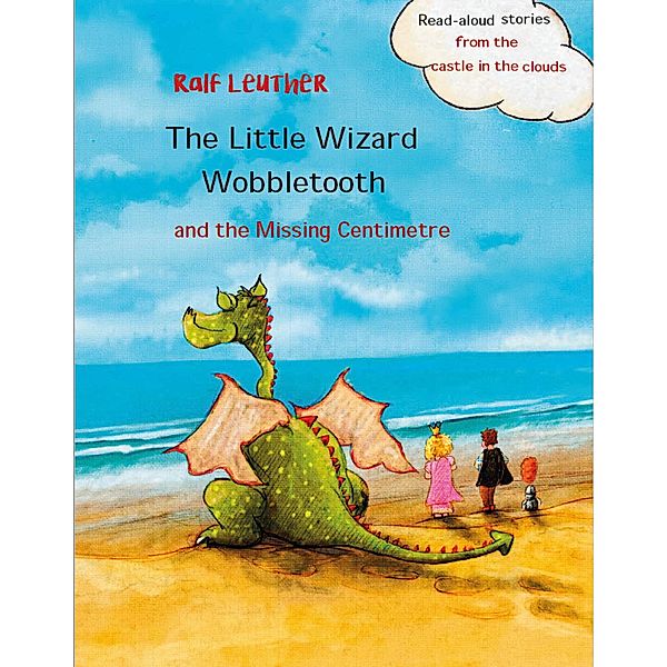 The Little Wizard Wobbletooth and the Missing Centimetre (Read-aloud stories from the castle in the clouds, #4) / Read-aloud stories from the castle in the clouds, Ralf Leuther