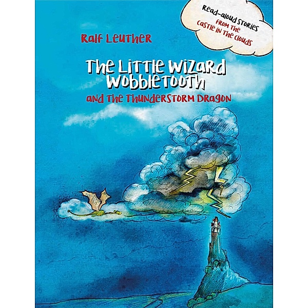 The Little Wizard Wobbletooth and the Thunderstorm Dragon (Read-aloud stories from the castle in the clouds, #5), Ralf Leuther