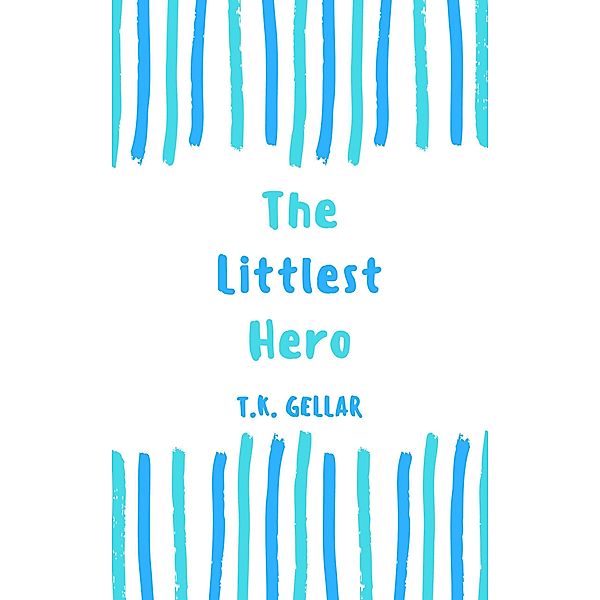 The Littlest Hero (Short Stories) / Short Stories, T. K. Gellar