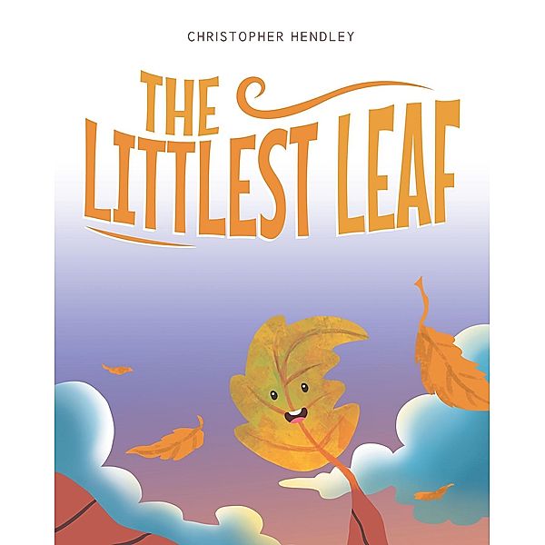 The Littlest Leaf, Christopher Hendley