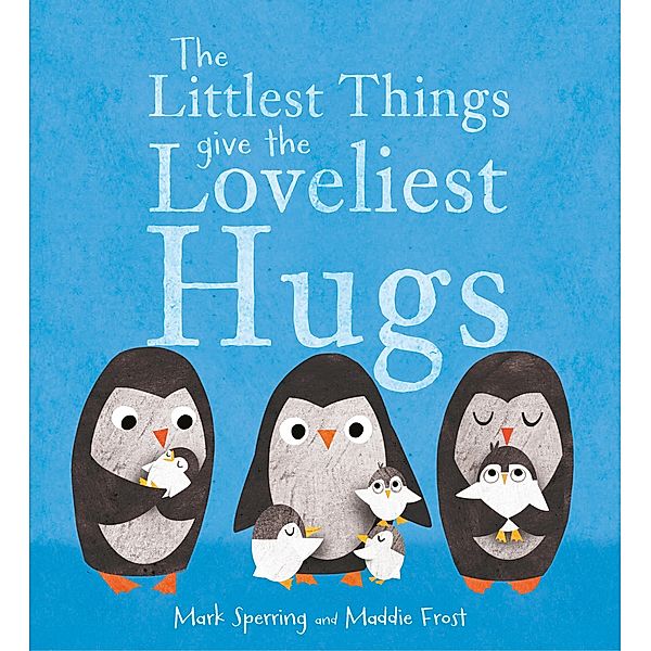The Littlest Things Give the Loveliest Hugs, Mark Sperring