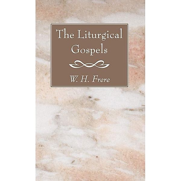 The Liturgical Gospels, W. H. Frere