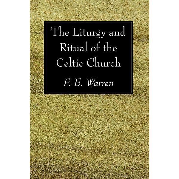 The Liturgy and Ritual of the Celtic Church, F. E. Warren