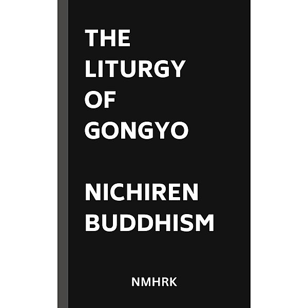 The Liturgy of Gongyo: Nichiren Buddhism, Nmhrk