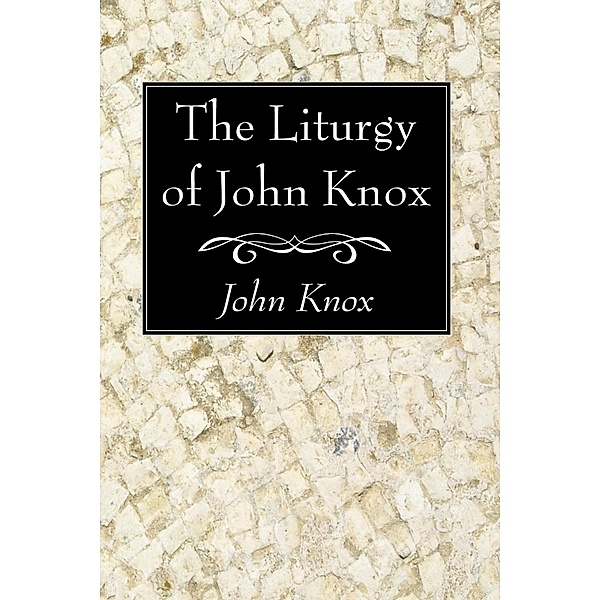 The Liturgy of John Knox, John Knox