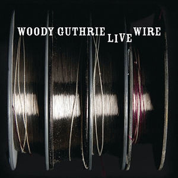 The Live Wire: Woody Guthrie In Performance 1949, Woody Guthrie