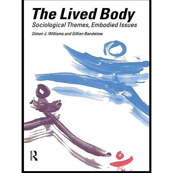 The Lived Body, Gillian A. Bendelow, Simon J. Williams