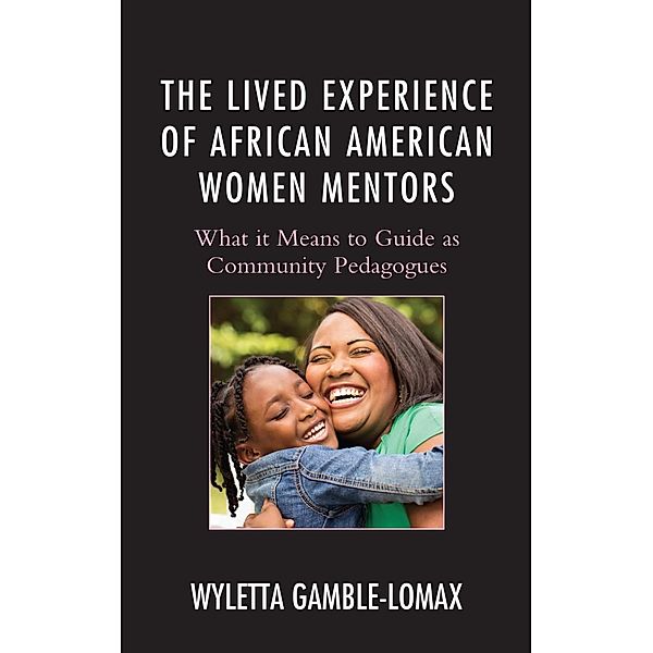 The Lived Experience of African American Women Mentors / Race and Education in the Twenty-First Century, Wyletta Gamble-Lomax