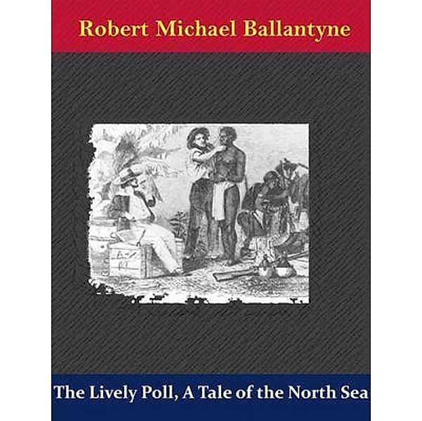 The Lively Poll, A Tale of the North Sea / Naomi Press, Robert Michael Ballantyne