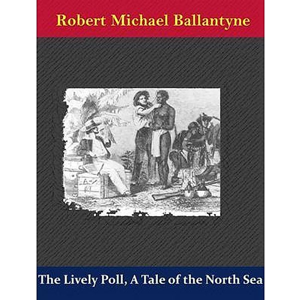 The Lively Poll, A Tale of the North Sea / Spotlight Books, Robert Michael Ballantyne