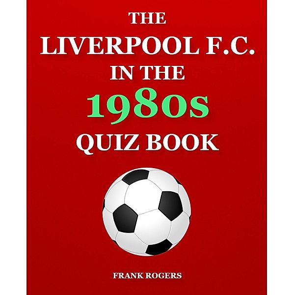 The Liverpool F.C. In The 1980s Quiz Book, Frank Rogers