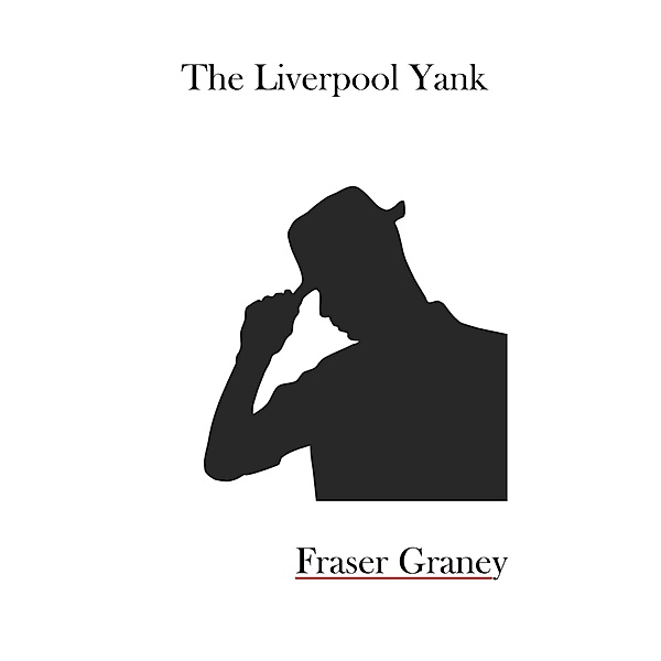 The Liverpool Yank / The Liverpool Yank, Fraser Graney