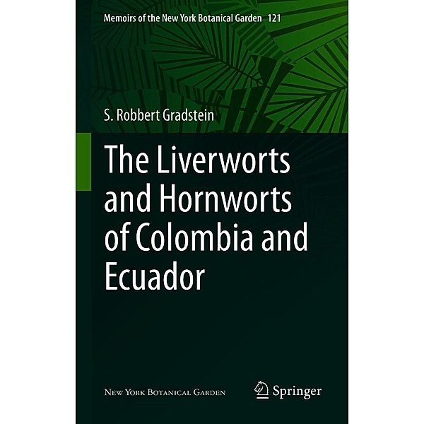 The Liverworts and Hornworts of Colombia and Ecuador / Memoirs of The New York Botanical Garden Bd.121, S. Robbert Gradstein