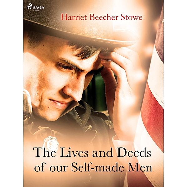 The Lives and Deeds of our Self-made Men / World Classics, Harriet Beecher-Stowe