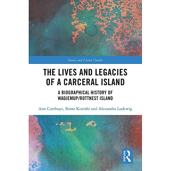 The Lives and Legacies of a Carceral Island, Ann Curthoys, Shino Konishi, Alexandra Ludewig