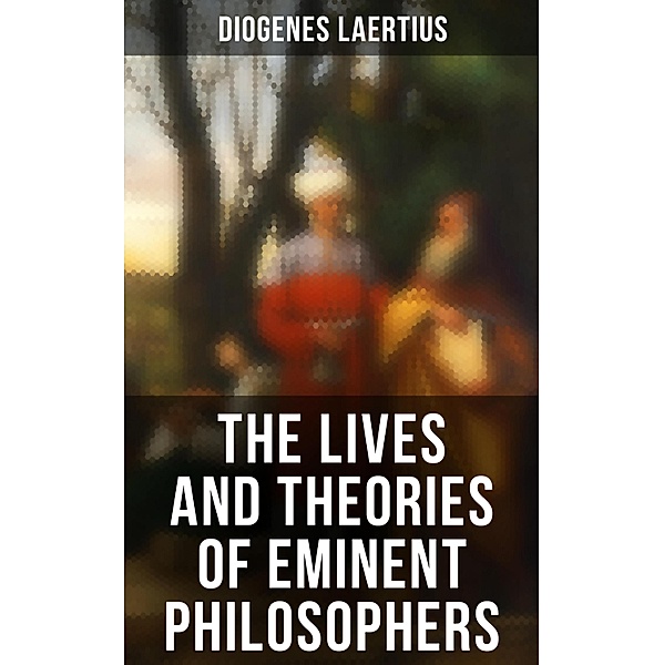 The Lives and Theories of Eminent Philosophers, Diogenes Laertius