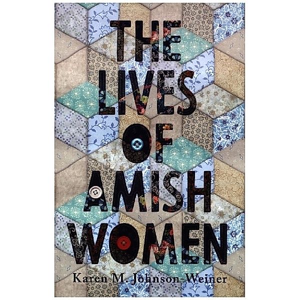 The Lives of Amish Women, Karen M. Johnson-Weiner