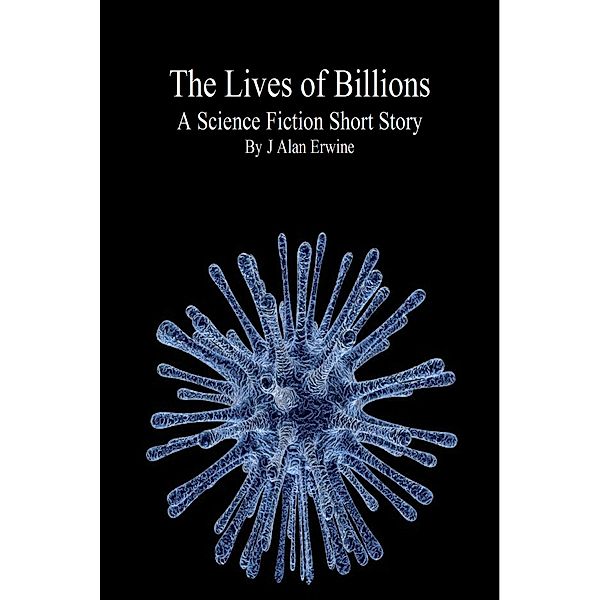 The Lives of Billions, J Alan Erwine