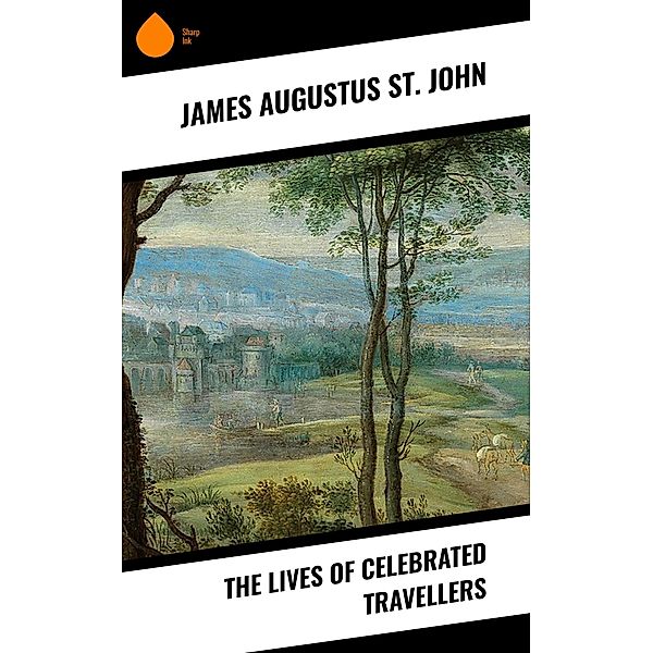 The Lives of Celebrated Travellers, James Augustus St. John