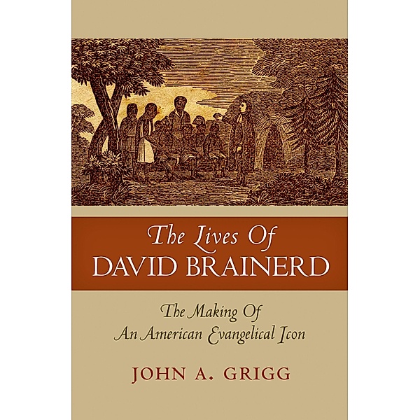 The Lives of David Brainerd, John A Grigg