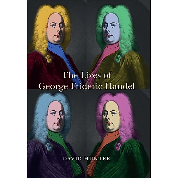 The Lives of George Frideric Handel / Music in Britain, 1600-2000 Bd.13, David Hunter