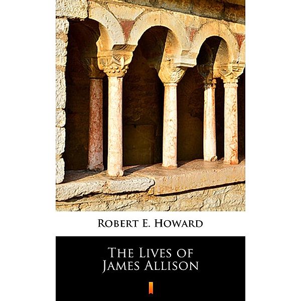 The Lives of James Allison, Robert E. Howard