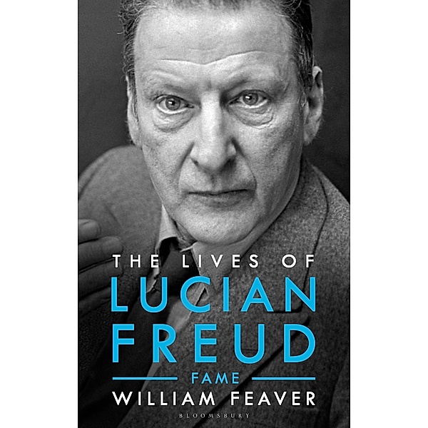 The Lives of Lucian Freud: FAME 1968 - 2011, William Feaver