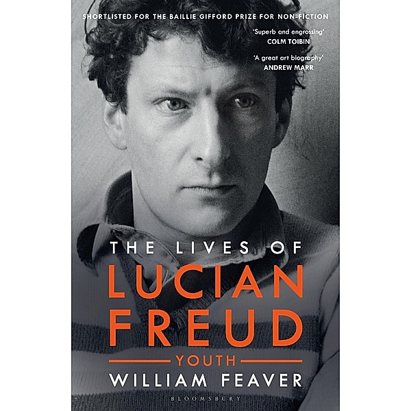 The Lives of Lucian Freud: YOUTH 1922 - 1968, William Feaver