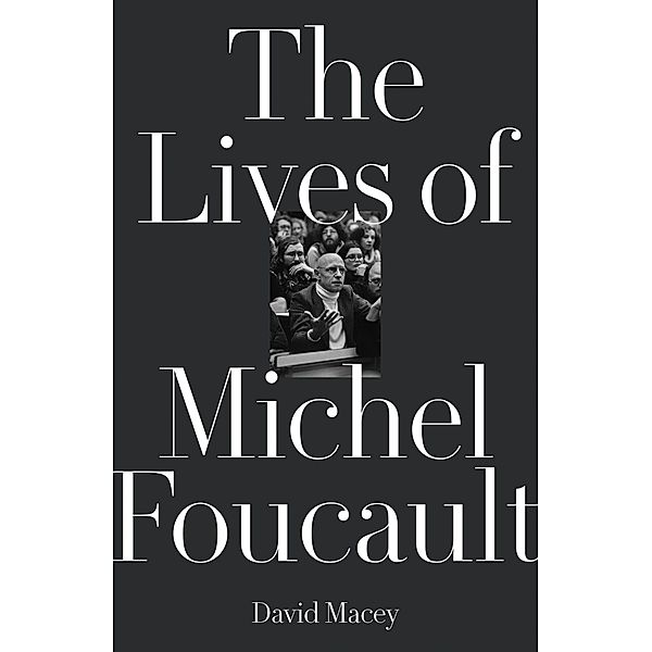 The Lives of Michel Foucault, David Macey