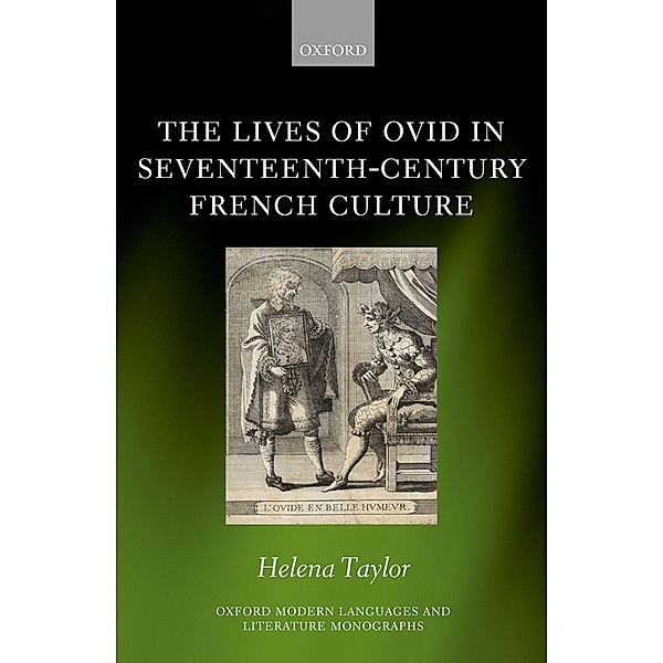 The Lives of Ovid in Seventeenth-Century French Culture / Oxford Modern Languages and Literature Monographs, Helena Taylor