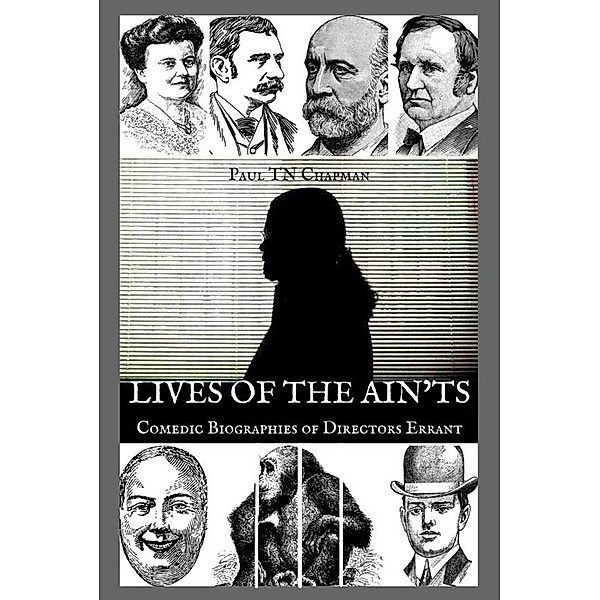 The Lives of the Ain'ts - Comedic Biographies of Directors Errant, Paul Tn Chapman