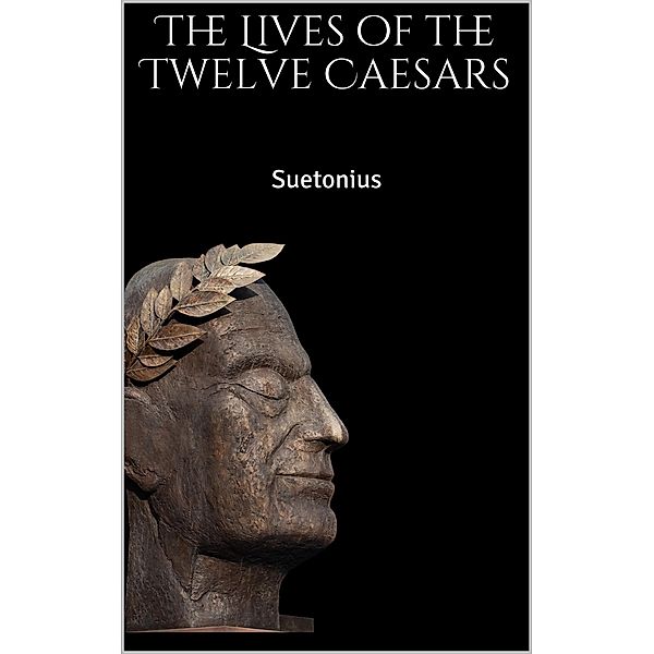 The Lives of the Twelve Caesars, Suetonius Suetonius