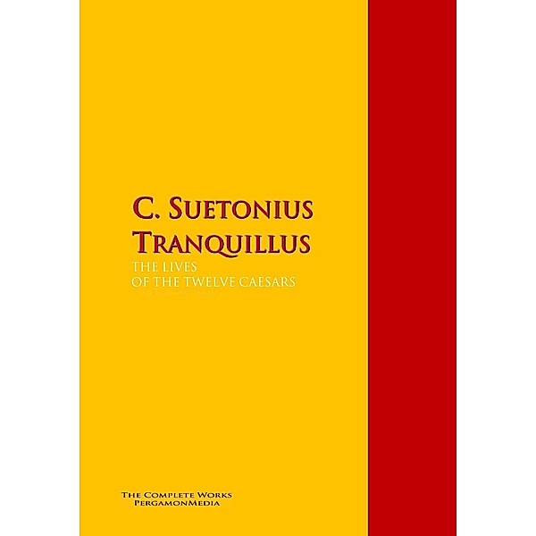 THE LIVES OF THE TWELVE CAESARS, Suetonius, C. Suetonius Tranquillus