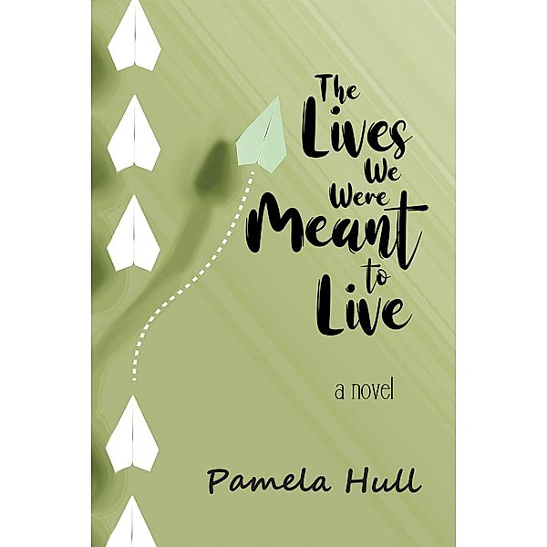 The Lives We Were Meant to Live, Pamela Hull