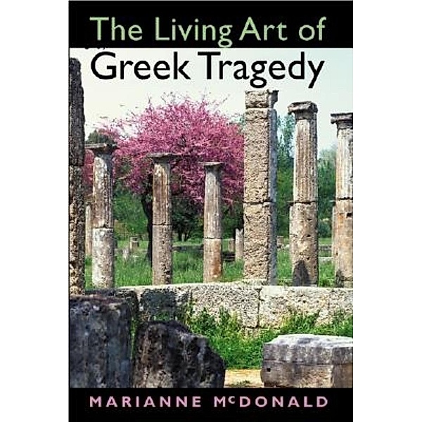 The Living Art of Greek Tragedy, Marianne McDonald