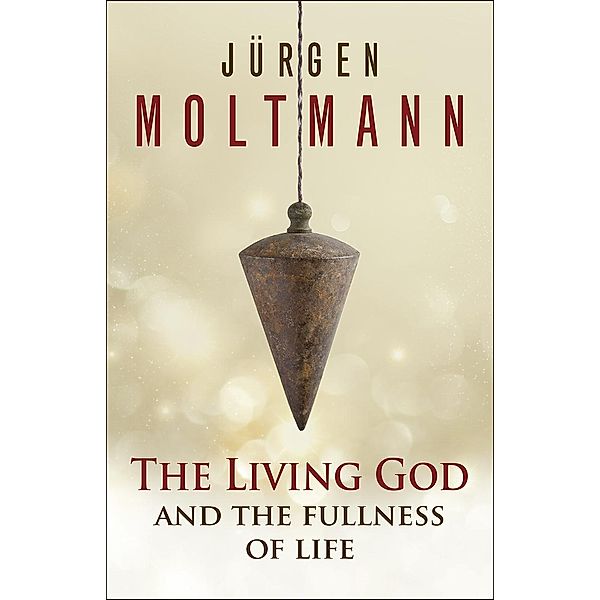 The Living God and the Fullness of Life / Westminster John Knox Press, Jürgen Moltmann