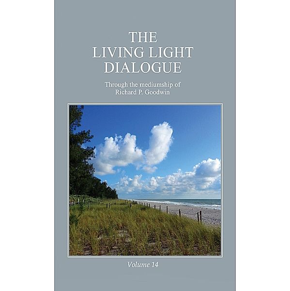 The Living Light Dialogue Volume 14, Richard P. Goodwin