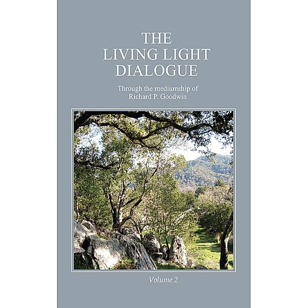 The Living Light Dialogue Volume 2, Richard P. Goodwin