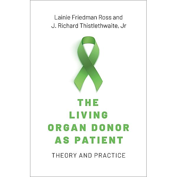 The Living Organ Donor as Patient, Lainie Friedman Ross, Jr. Thistlethwaite
